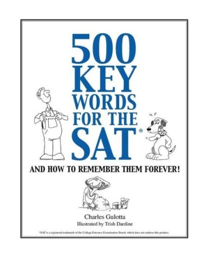 500 Key Words for the SAT and How to Remember Them Forever!