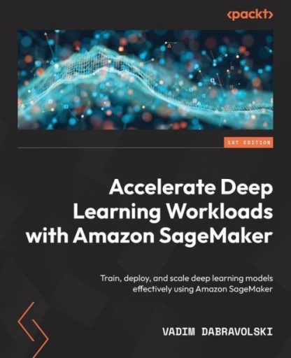 Accelerate Deep Learning Workloads With Amazon SageMaker