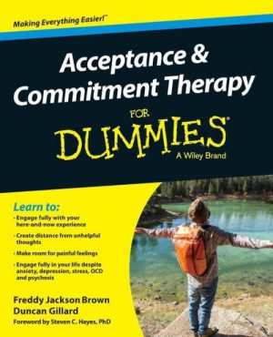 Acceptance and Commitment Therapy for Dummies