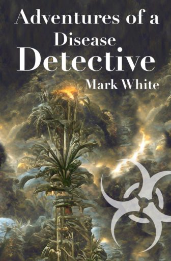 Adventures of a Disease Detective