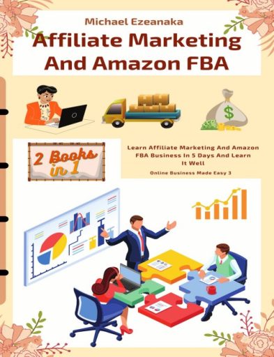 Affiliate Marketing and Amazon FBA (2 Books in 1)
