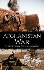 Afghanistan War: A History From Beginning to End