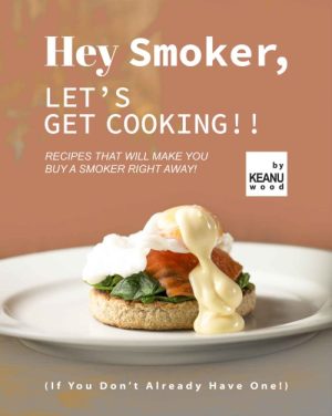 Hey Smoker, Let's Get Cooking!!