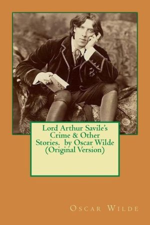 Lord Arthur Savile's Crime & Other Stories. By Oscar Wilde (Original Version)