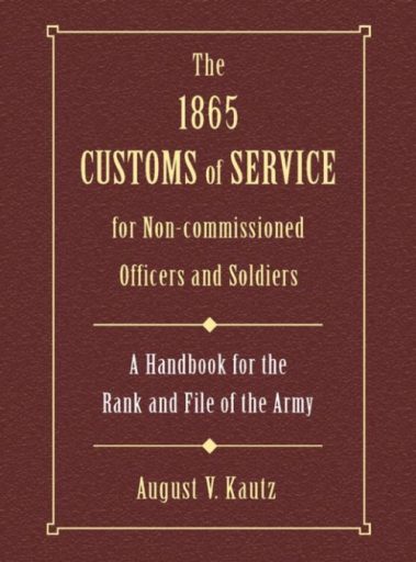The 1865 Customs of Service for Non-Commissioned Officers & Soldiers