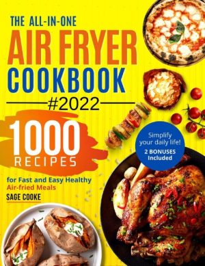 The ALL-IN-ONE 2022 Air Fryer Cookbook