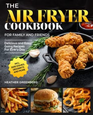 The Air Fryer Cookbook for Family and Friends