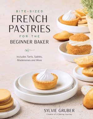 Bite-Sized French Pastries for the Beginner Baker