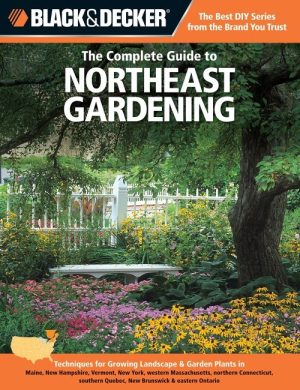 Black & Decker the Complete Guide to Northeast Gardening