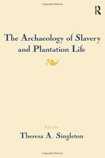 The Archaeology of Slavery and Plantation Life