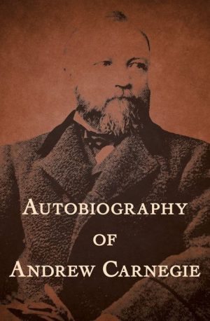 The Autobiography of Andrew Carnegie