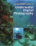 The Beginner's Guide to Underwater Digital Photography