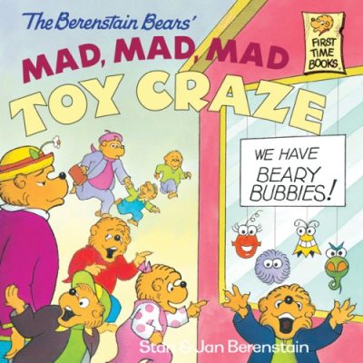 The Berenstain Bears' Mad, Mad, Mad Toy Craze