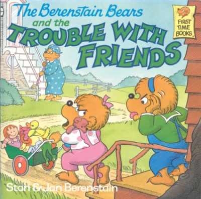 The Berenstain Bears and the Trouble With Friends