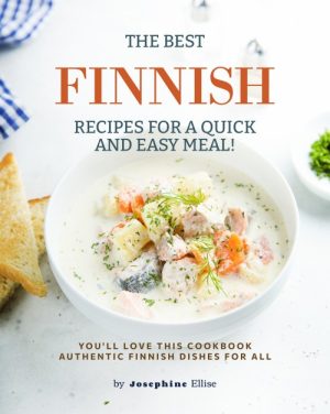The Best Finnish Recipes for a Quick and Easy Meal!