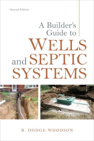 A Builder's Guide to Wells and Septic Systems, 2nd Edition