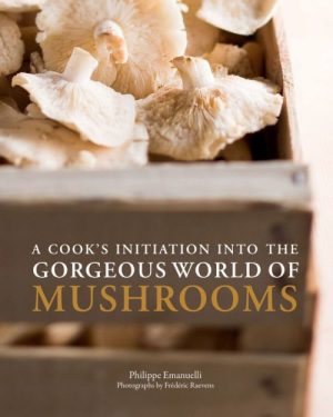 A Cook's Initiation Into the Gorgeous World of Mushrooms