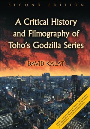 A Critical History and Filmography of Toho's Godzilla Series, 2d Ed.