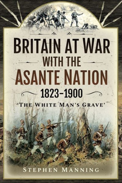 Britain at War With the Asante Nation 1823-1900