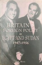Britain's Foreign Policy in Egypt and Sudan 1947-1956