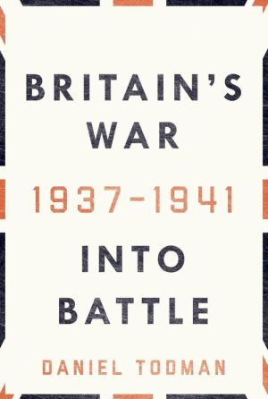 Britain's War Into Battle,1937-1941