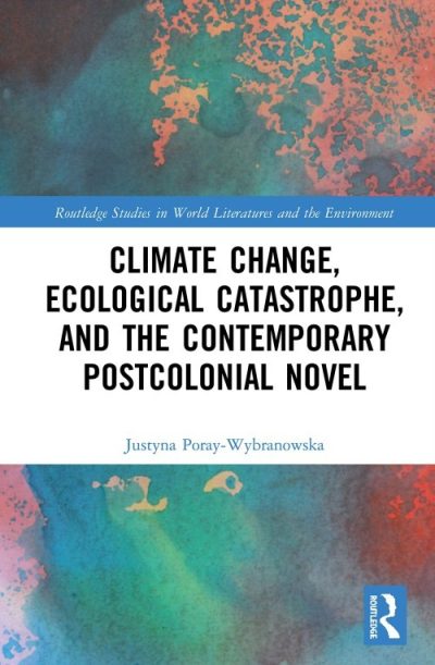 Climate Change, Ecological Catastrophe, and the Contemporary Postcolonial Novel