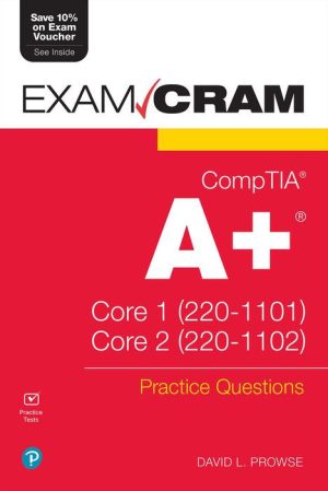 CompTIA A+ Practice Questions Exam Cram Core 1 (220-1001) and Core 2 (220-1002)