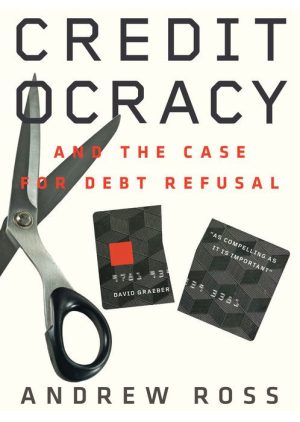 Creditocracy and the Case for Debt Refusal