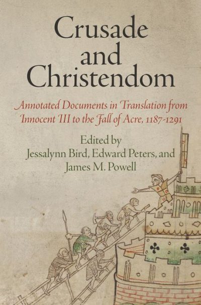 Crusade and Christendom_ Annotated Documents in Translation From Innocent III to the Fall of Acre, 1187-1291