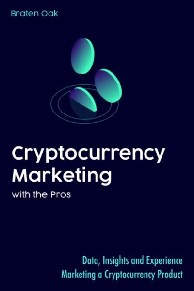 Cryptocurrency Marketing With the Pros_ Data, Insights and Experience Marketing a Cryptocurrency Product