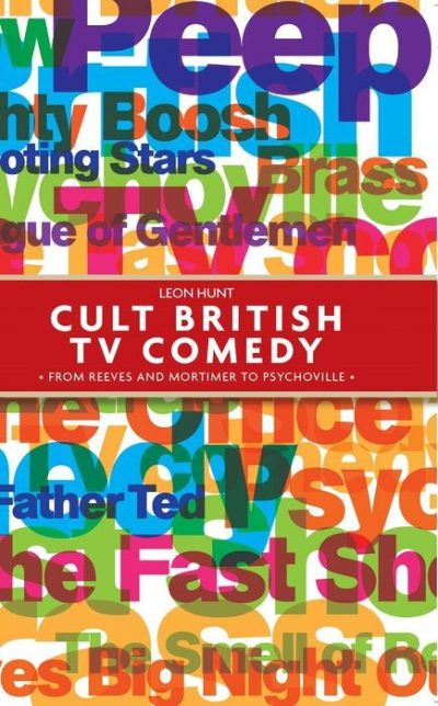 Cult British TV Comedy_ From Reeves and Mortimer to Psychoville