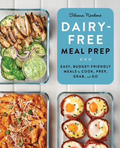 Dairy-Free Meal Prep_ Easy, Budget-Friendly Meals to Cook, Prep, Grab, and Go