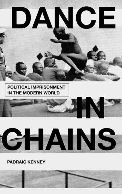 Dance in Chains_ Political Imprisonment in the Modern World