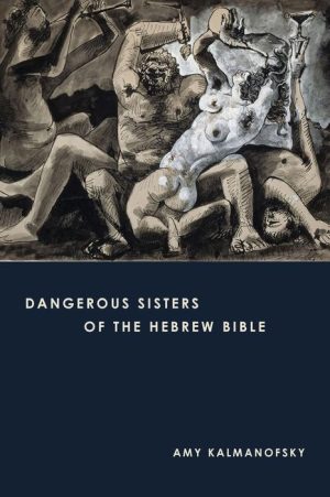 Dangerous Sisters of the Hebrew Bible