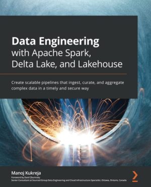 Data Engineering With Apache Spark, Delta Lake, and Lakehouse