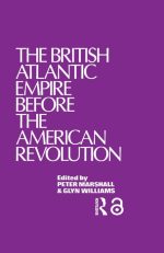 The British Atlantic Empire Before the American Revolution