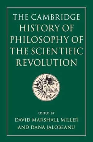 The Cambridge History of Philosophy of the Scientific Revolution