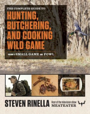 The Complete Guide to Hunting, Butchering, and Cooking Wild Game