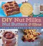DIY Nut Milks, Nut Butters & More