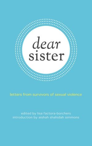 Dear Sister: Letters From Survivors of Sexual Violence