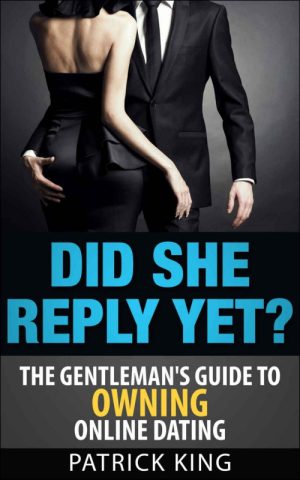 Did She Reply Yet? The Gentleman's Guide to Owning Online Dating