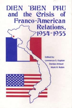 Dien Bien Phu and the Crisis of Franco-American Relations, 1954-1955