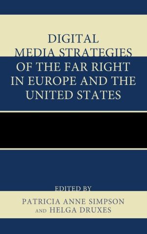 Digital Media Strategies of the Far Right in Europe and the United States