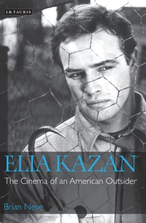Elia Kazan: The Cinema of an American Outsider