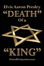 Elvis Aaron Presley Death of a King