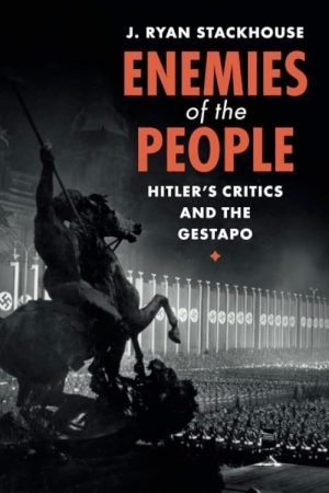 Enemies of the People: Hitler's Critics and the Gestapo