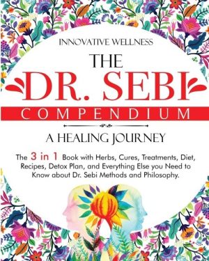 The Dr. Sebi Compendium - a Healing Journey
