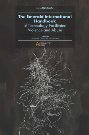The Emerald International Handbook of Technology-Facilitated Violence and Abuse