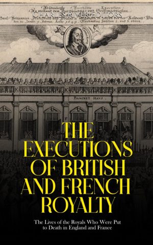 The Executions of British and French Royalty