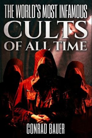The World's Most Infamous Cults of All Time